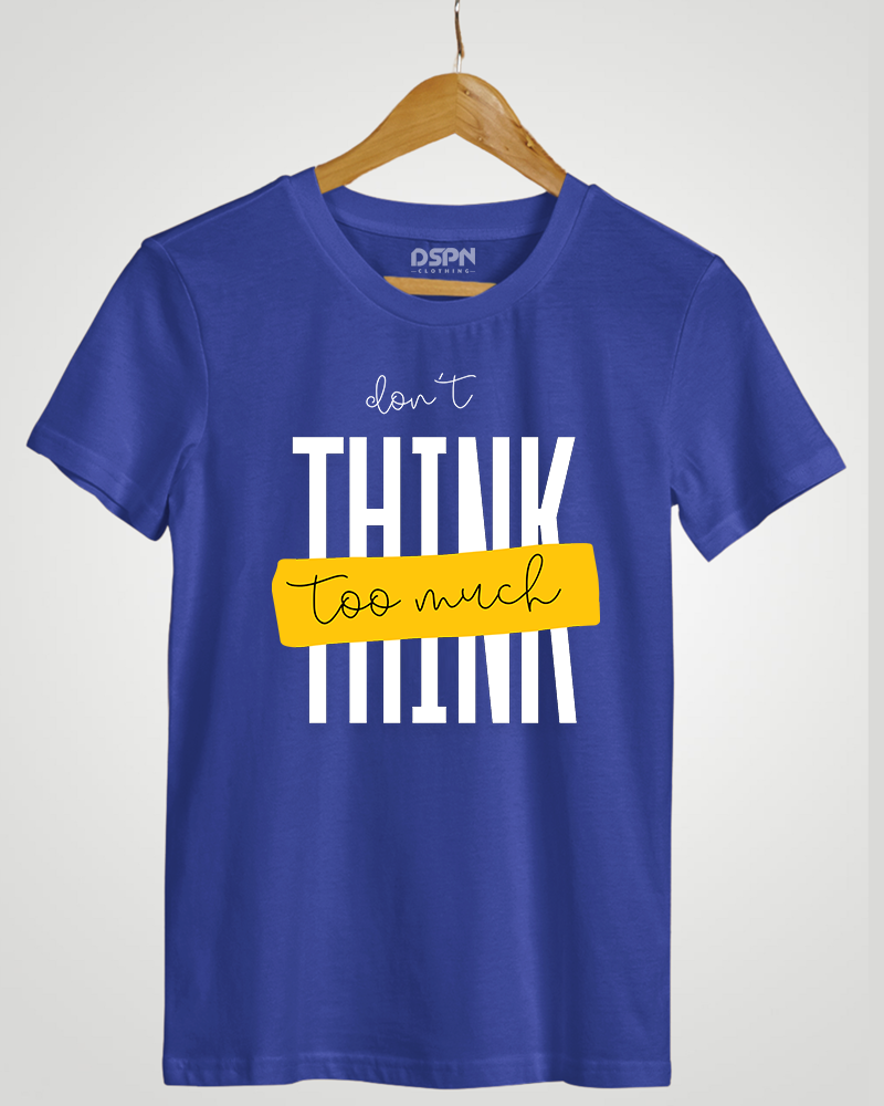 Don't Think Too Much" Classic Fit T-Shirt