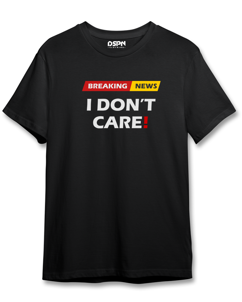 Breaking News - I Don't Care - Premium Cotton Round neck T-Shirt