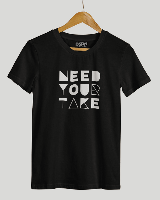 Need Your Take Classic Fit T-Shirt