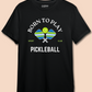 Born to Play Pickleball - Premium 100% Cotton Round Neck Biker T- Shirt