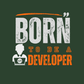 Born to be a developer - Unisex round neck premium cotton T-Shirt