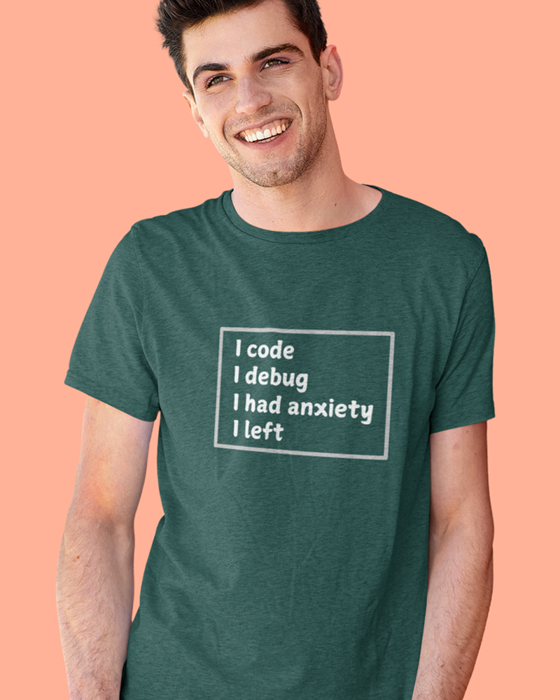 I debug I had anxiety I left - Unisex Premium T-Shirt