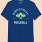 Born to Play Pickleball - Premium 100% Cotton Round Neck Biker T- Shirt